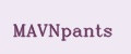MAVNpants