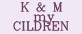 K&M my CILDREN