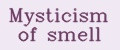 Mysticism of smell