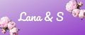 Lana & S