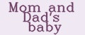 Mom and Dad's baby