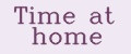 Time at home