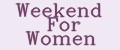 Weekend For Women