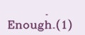 Enough 1