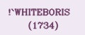 `WHITEBORIS (1734)