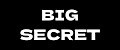 BIG SECRET
