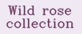 Wild rose collection