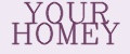 YOUR HOMEY