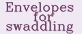 Envelopes for swaddling