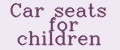 Car seats for children