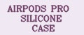 AIRPODS PRO SILICONE CASE