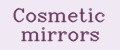 Cosmetic mirrors