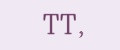 TT,
