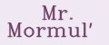 Mr. Mormul'