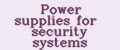 Power supplies for security systems