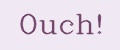 Ouch!