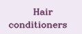 Hair conditioners