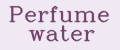 Perfume water