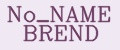 No_NAME BREND