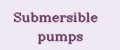 Submersible pumps