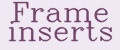 Frame inserts