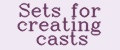 Sets for creating casts