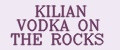 KILIAN VODKA ON THE ROCKS