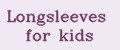 Longsleeves for kids