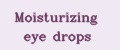 Moisturizing eye drops