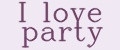 I love party