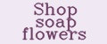 Shop soap flowers