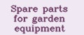 Spare parts for garden equipment