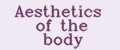 Aesthetics of the body