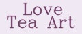Love Tea Art