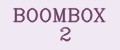 BOOMBOX 2