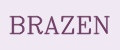 BRAZEN