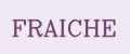 FRAICHE