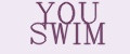 YOU SWIM