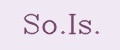 So.Is.