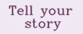 Tеll your story
