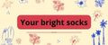 Your bright socks