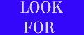 LOOK FOR