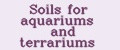 Soils for aquariums and terrariums