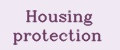 Housing protection