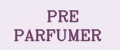 PRE PARFUMER