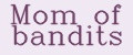 Mom of bandits