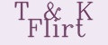T&K Flirt