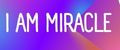 I AM MIRACLE