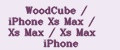 WoodCube / iPhone Xs Max / Xs Max / Xs Max iPhone