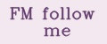 FM follow me